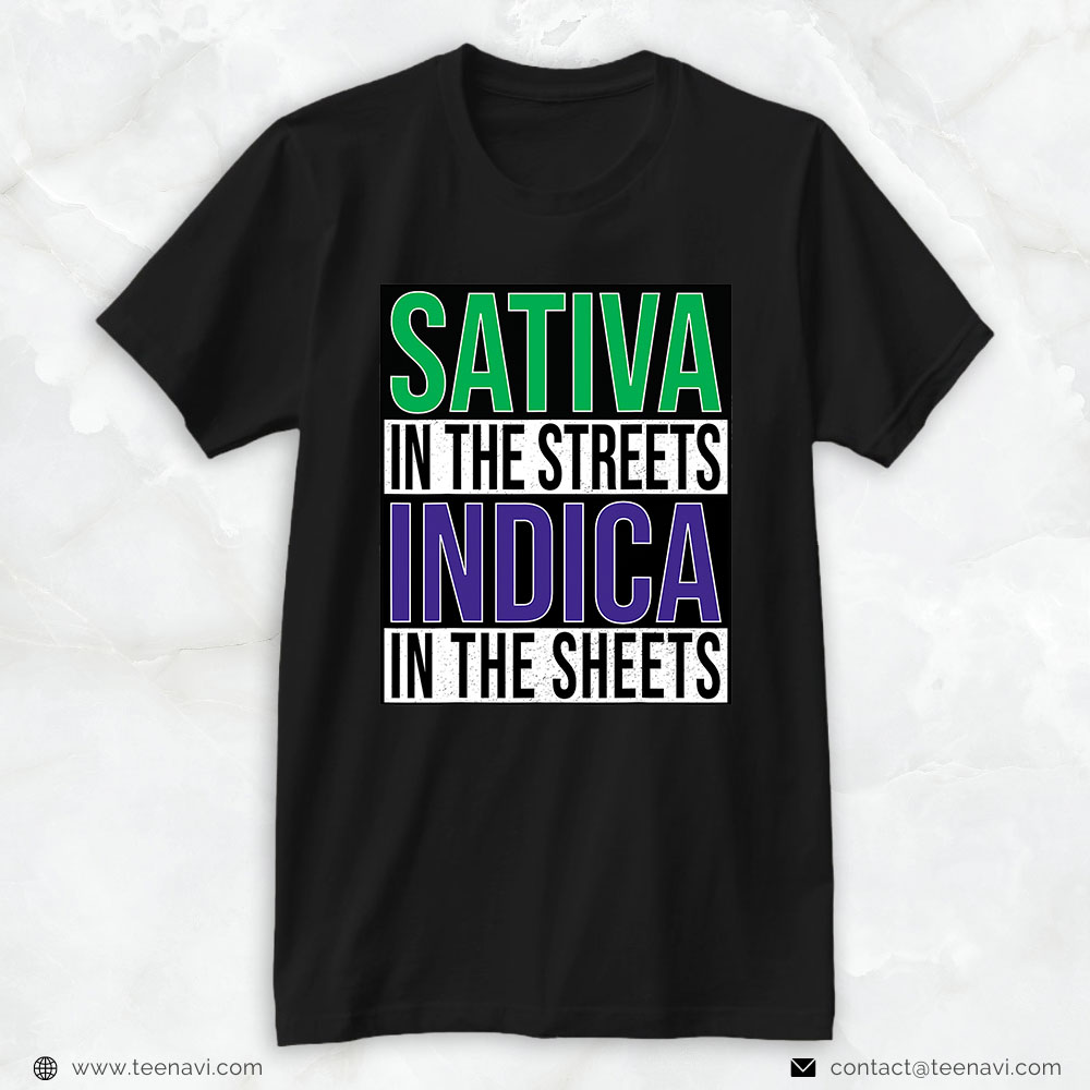 Weed Shirt, Stoner Sativa In Streets Indica In Sheets