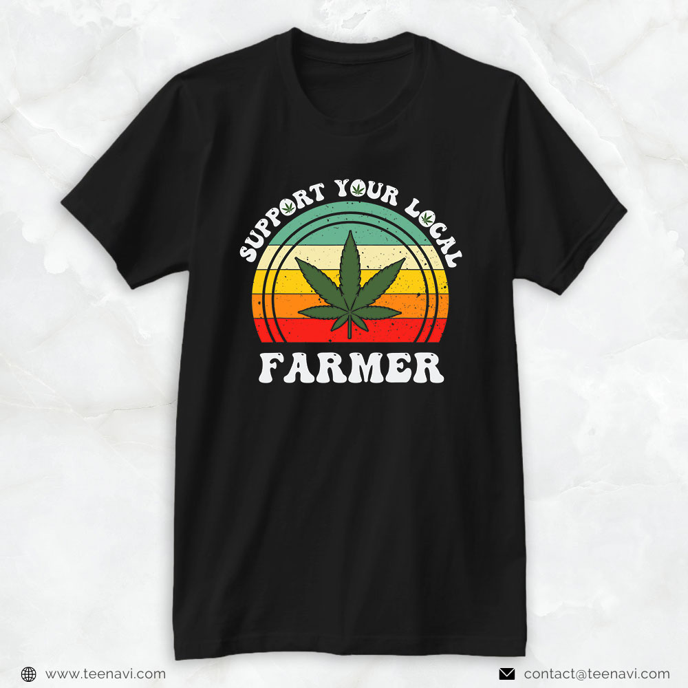 Funny Weed Shirt, Support Your Local Weed Farmer Marijuana Cannabis Vintage