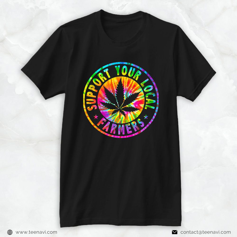 Funny Weed Shirt, Support Your Local Weed Farmers Cannabis Marijuana Grower