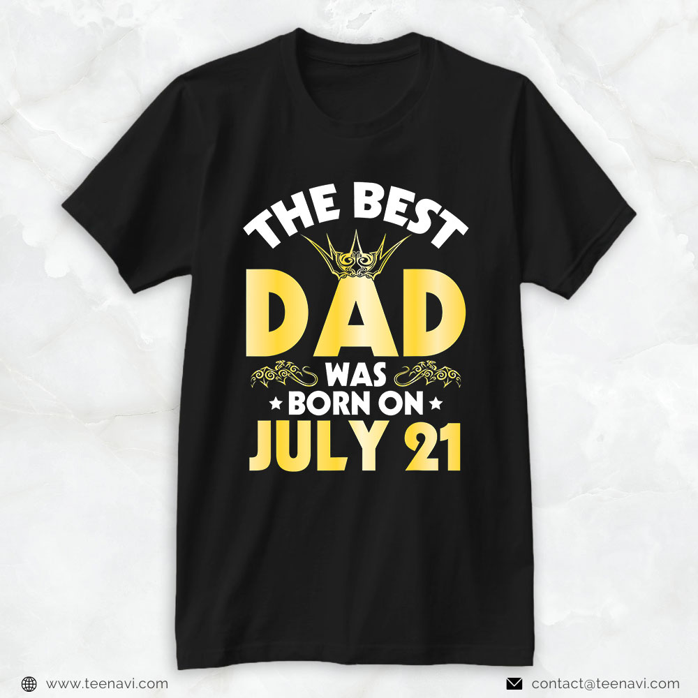Funny 21st Birthday Shirt, The Best Dad Was Born On July 21 Happy Birthday Father Papa