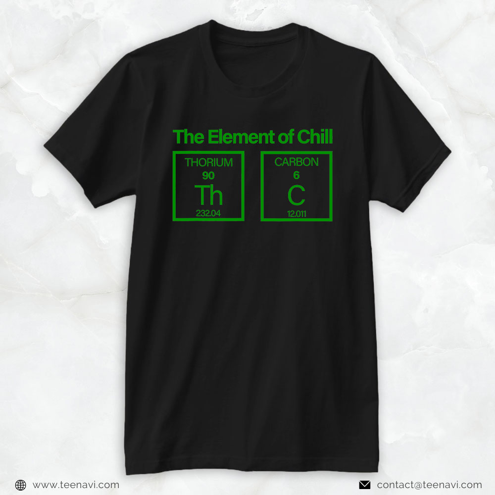 Cannabis Tee, The Element Of Chill Cannabis Weed Thc Kiffer Saying
