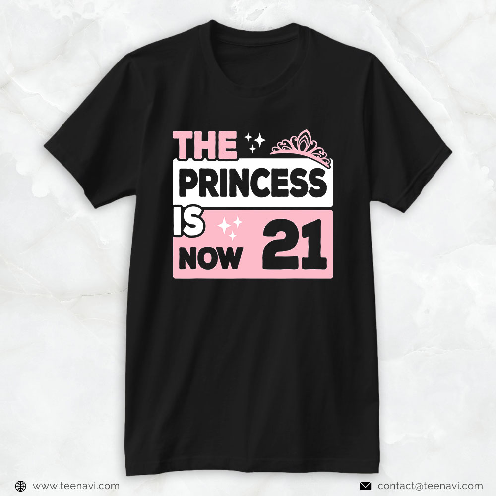 Funny 21st Birthday Shirt, The Princess Is Now 21 Funny 21st Birthday 21 Years Old