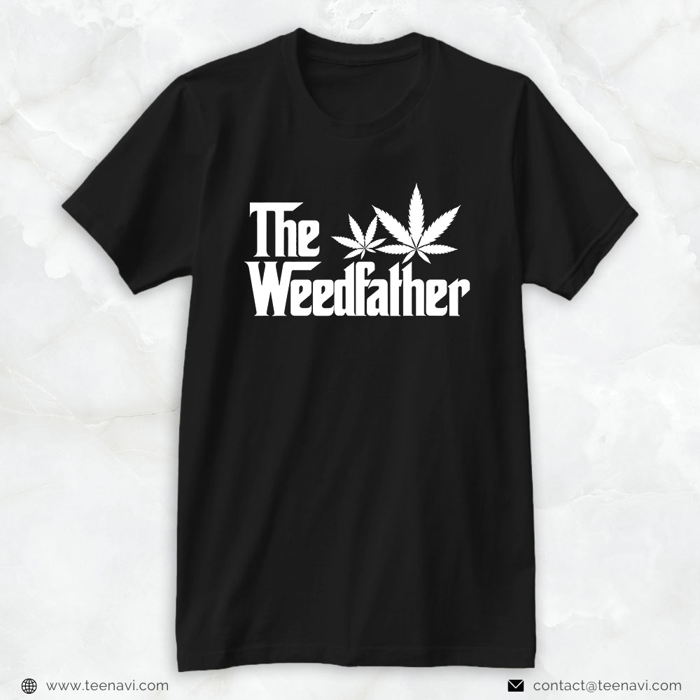 Marijuana Shirt, The Weedfather Cannabis Weed 420 Dad Daddy Stoner