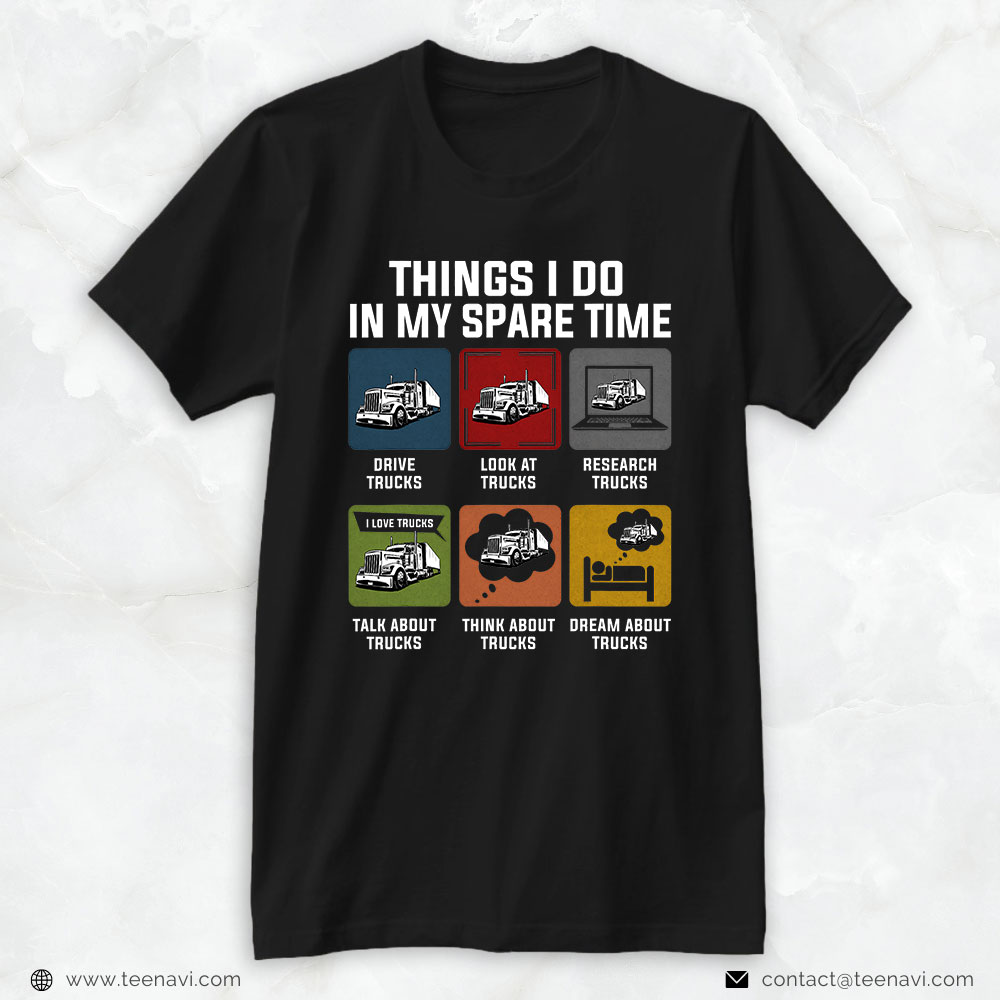 Trucking Shirt, Things I Do In My Spare Time Drive Trucks For Trucker Funny