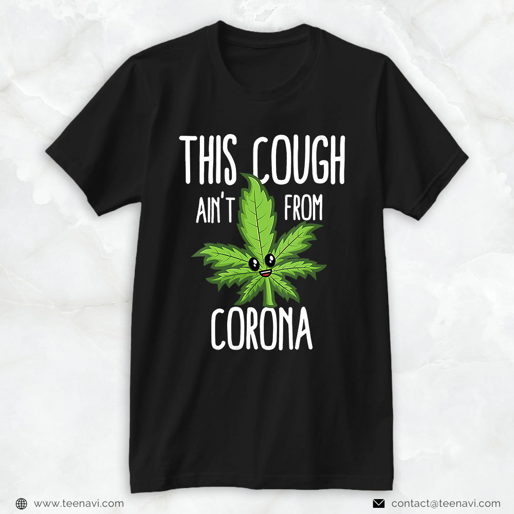 Cannabis Tee, This Cough Ain't From Corona Cool Weed Cannabis 420