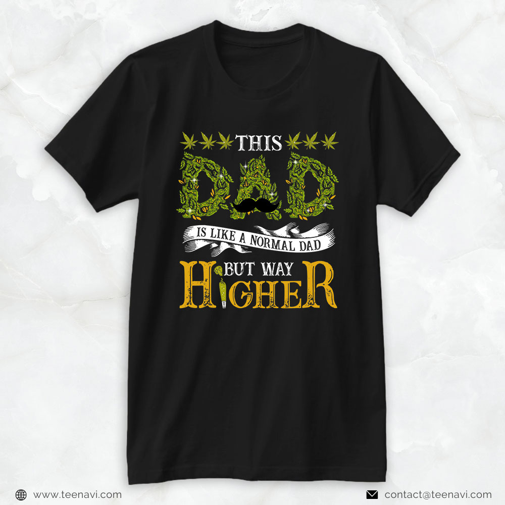 Funny Weed Shirt, Thís Dad Is Like A Normal Dad But Way Higher Weed