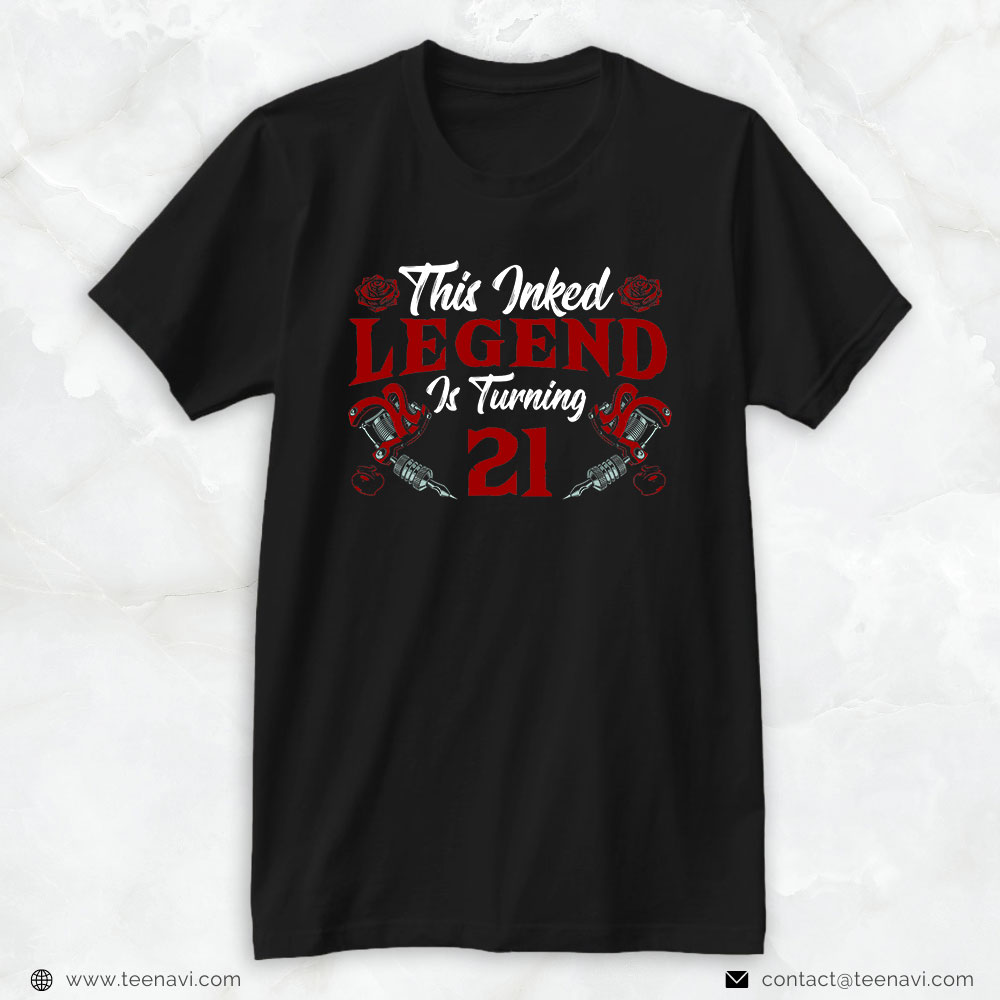 Funny 21st Birthday Shirt, This Inked Legend Is Turning 21 Awesome 21st Birthday