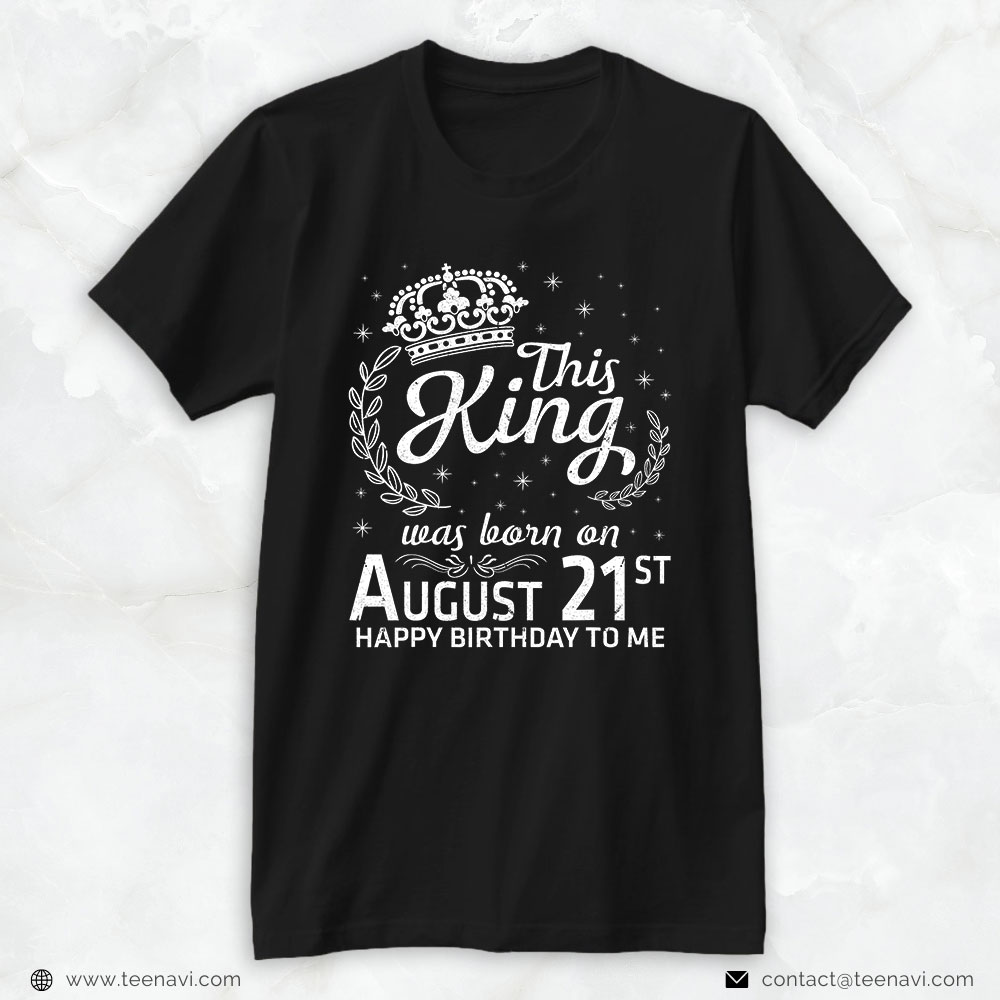Funny 21st Birthday Shirt, This King Was Born On August 21st Happy Birthday To Me Daddy