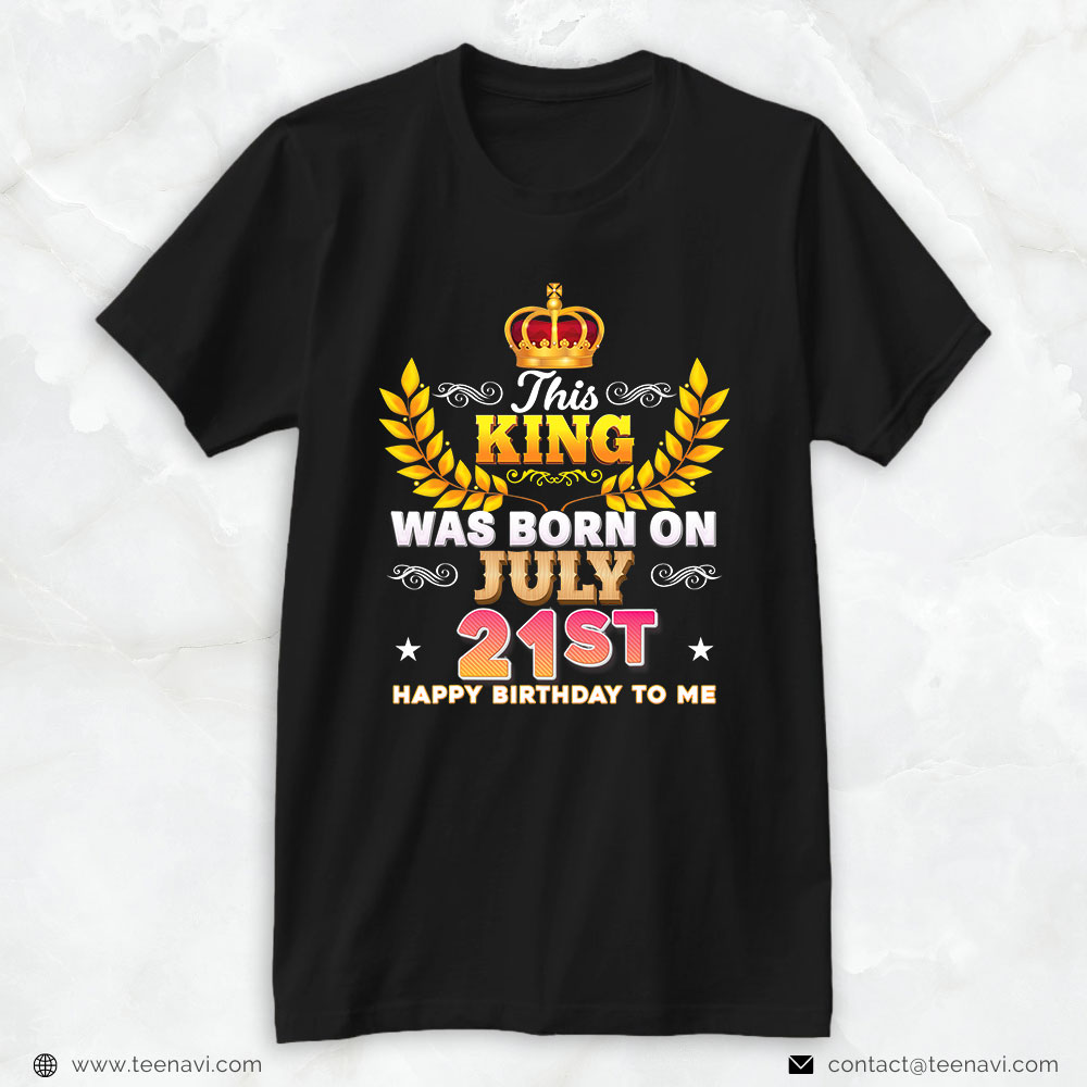 Funny 21st Birthday Shirt, This King Was Born On July 21 21st Happy Birthday To Me