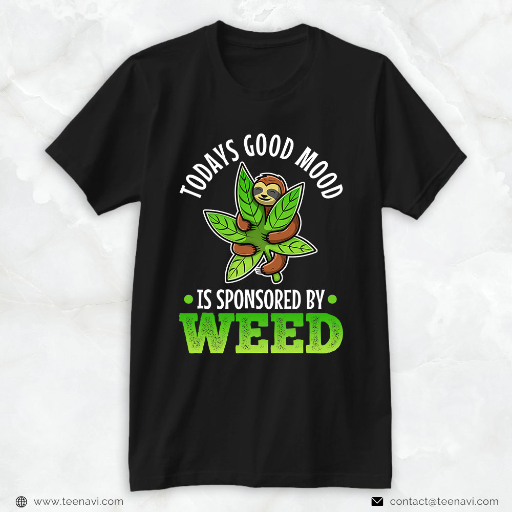 Funny Weed Shirt, Todays Good Mood Is Sponsored By Weed