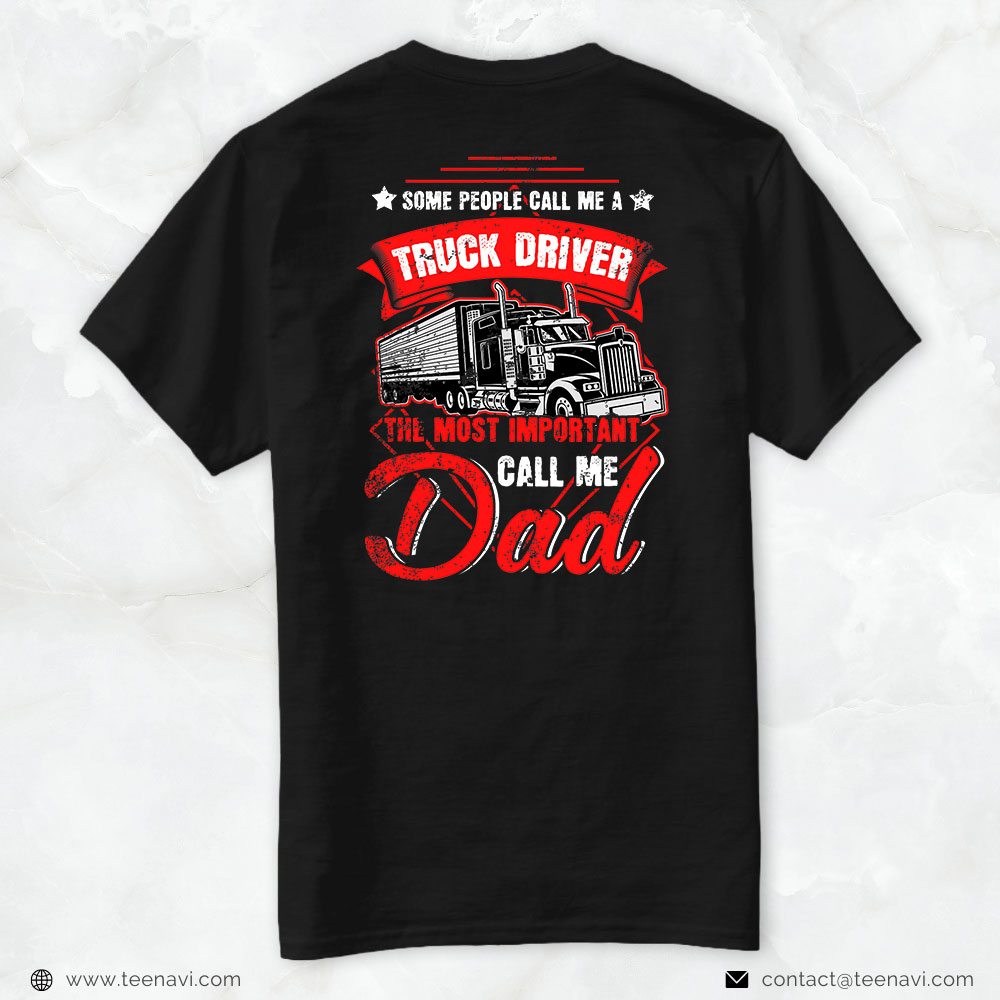 Truck Driver Shirt, Truck Driver The Most Important Call Me Dad Trucker