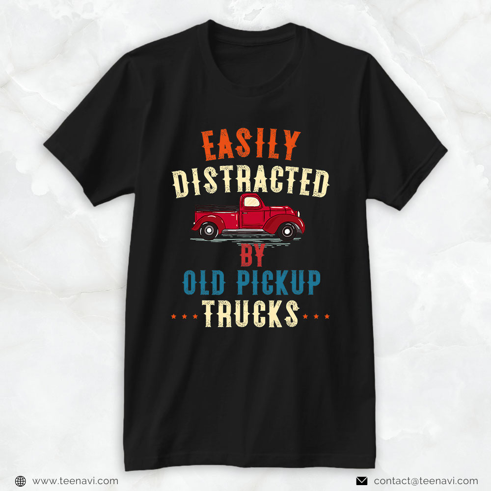 Funny Truck Shirt, Truck Easily Distracted By Old Pickup Trucks Funny Trucker