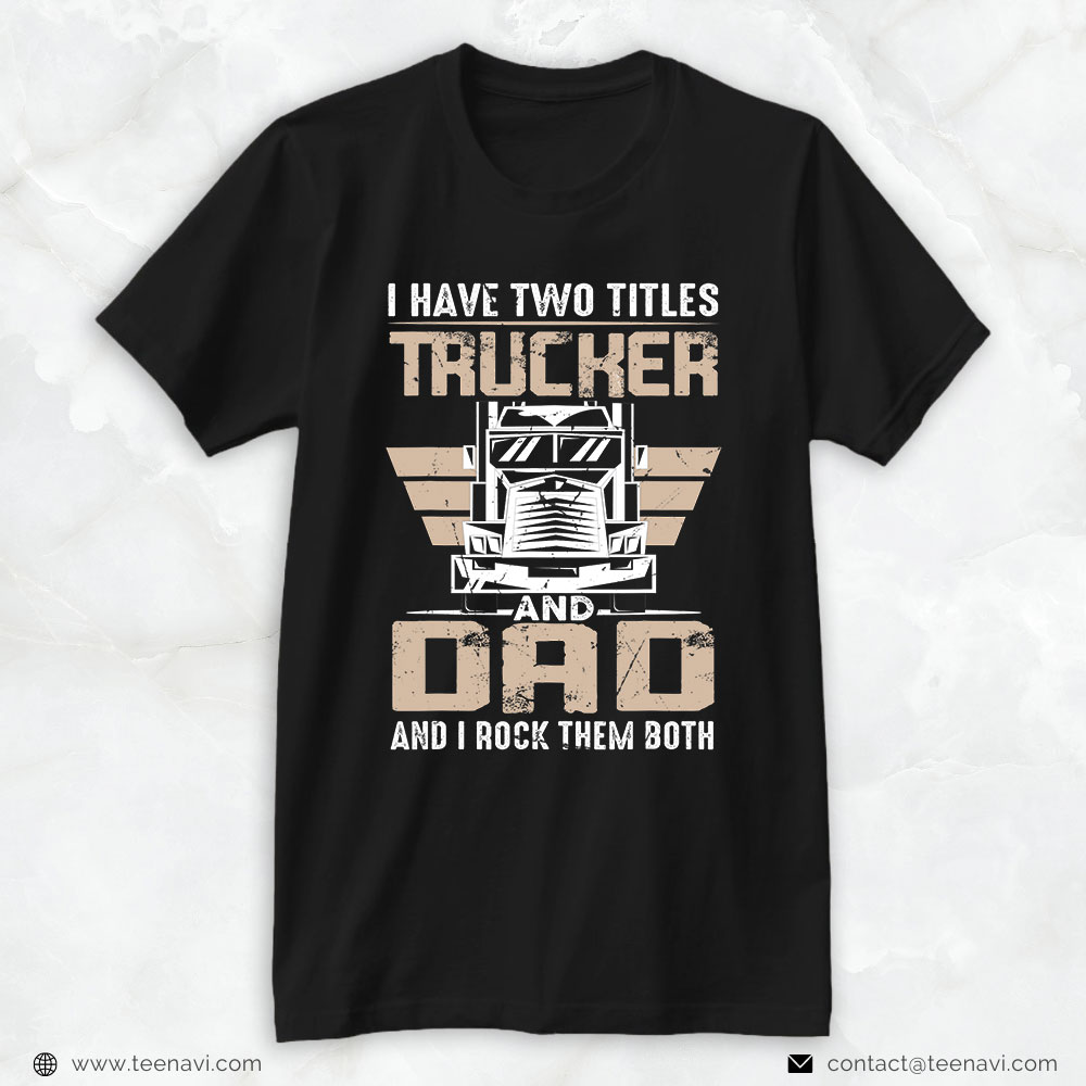 Funny Truck Shirt, Trucker And Dad Quote Semi Truck Driver Mechanic Funny