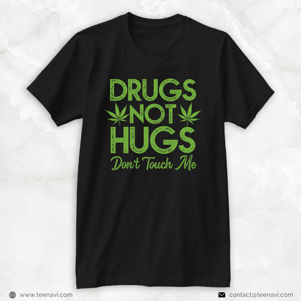 Funny Weed Shirt, Weed Canabis Smoker Drug Not Hugs Don't Touch Me