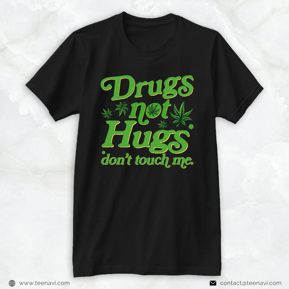 Funny Weed Shirt, Weed Canabis Smoker Drug Not Hugs Marijuana Leaf