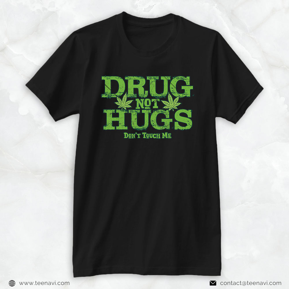 Cannabis Tee, Weed Cannabis Smoker Drug Not Hugs Don't Touch Me