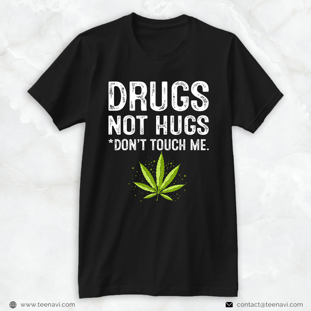 Marijuana Shirt, Weed Cannabis Stoner Smoker Drug Not Hugs Don't Touch Me