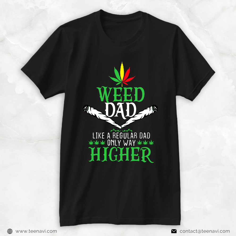 Funny Weed Shirt, Weed Dad Like A Regular Dad Only Higher Marijuana Cannabis