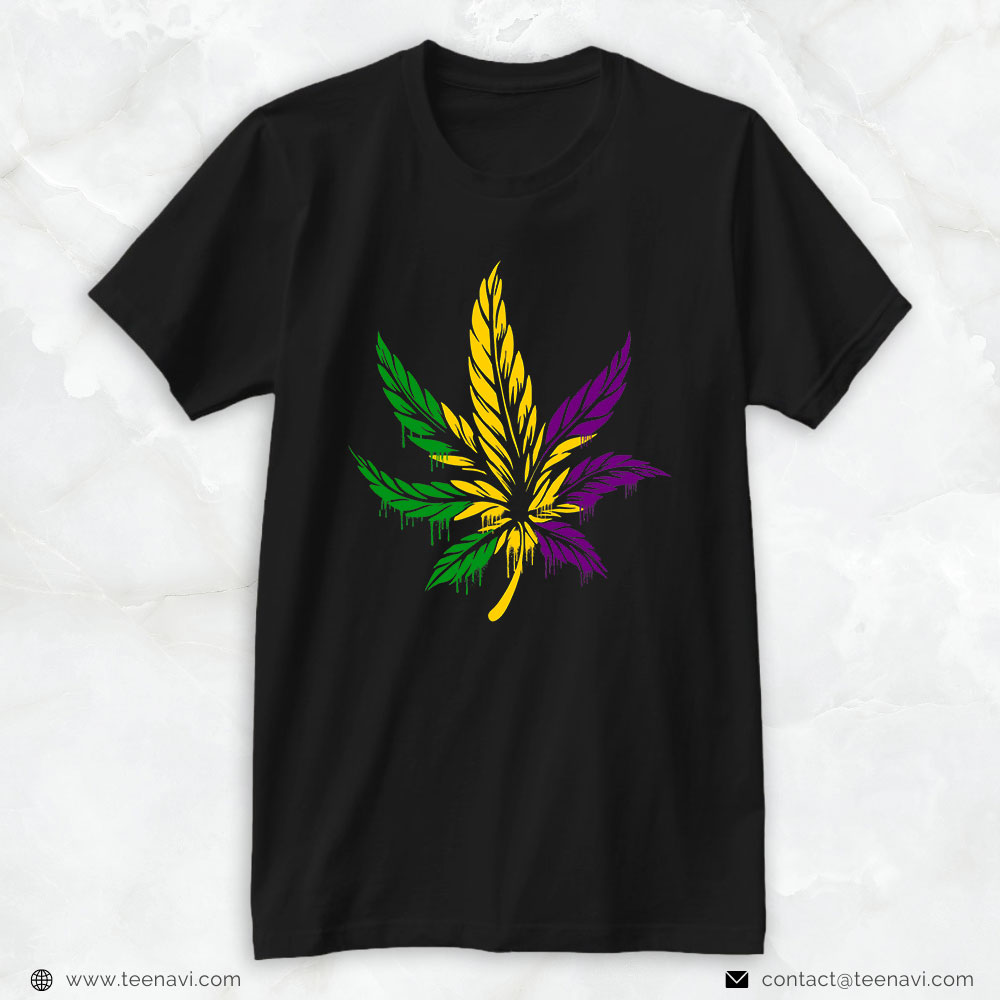 Weed Shirt, Weed Drip 420 Marijuana Smoker Mardi Gras Nola Parade