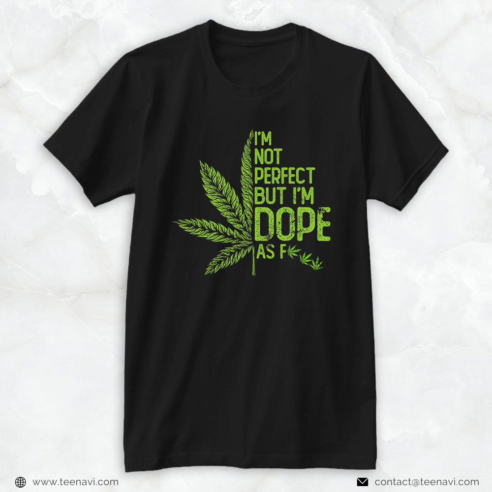 Funny Weed Shirt, Weed I'm Not Perfect But I'm Dope As Fuck Marijuana Stoner