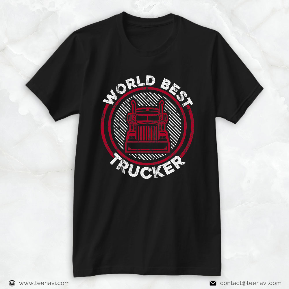 Funny Truck Shirt, Worlds Best Trucker - Funny Big Trucking Trucker