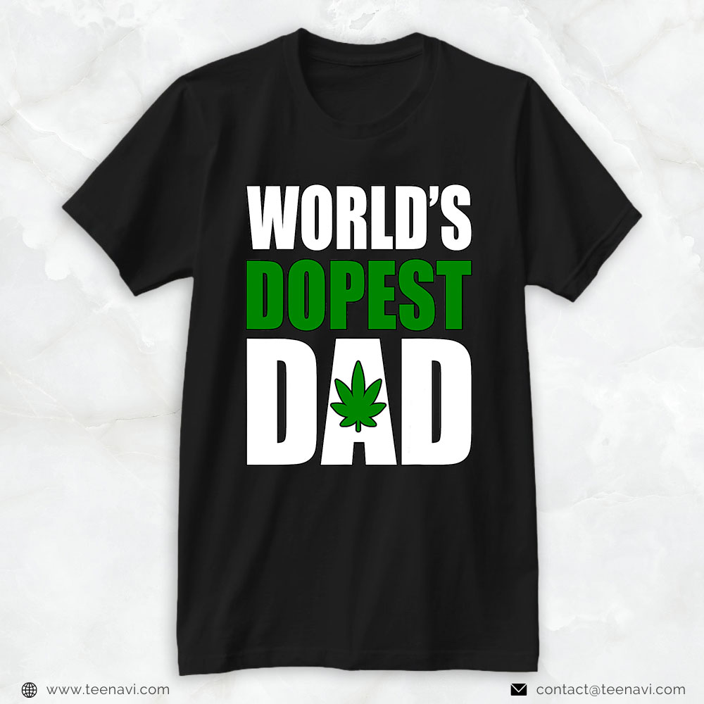 Marijuana Shirt, Worlds Dopest Dad Marijuana Pot Weed Cannabis Father's Day