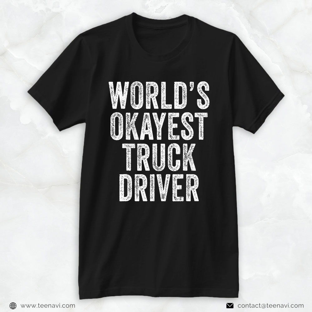 Funny Trucker Shirt, World's Okayest Truck Driver Semi-Trailer Trucker Distressed