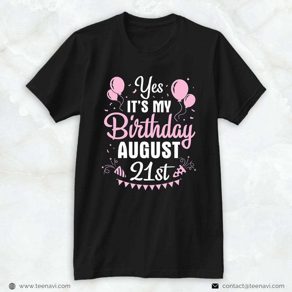 Funny 21st Birthday Shirt, Yes It's My Birthday On August 21st Happy To Me You Mom Dad