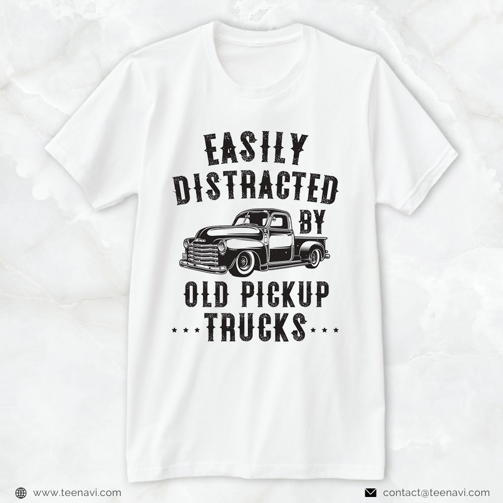 Funny Trucker Shirt, Easily Distracted By Old Pickup Trucks Funny Cute Trucker