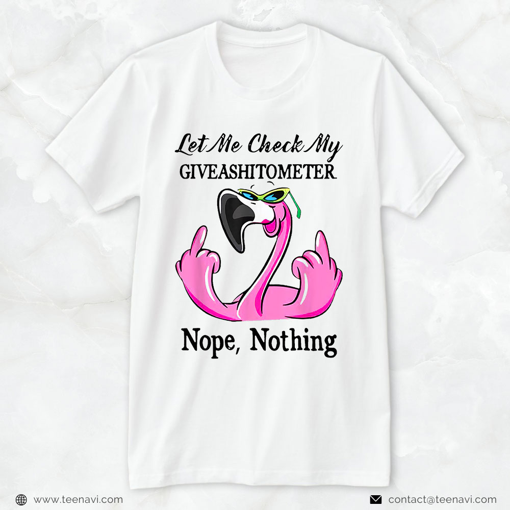 Flamingo Shirt, Flamingo Lets Me Check My Giveashitometer Nopes Nothing
