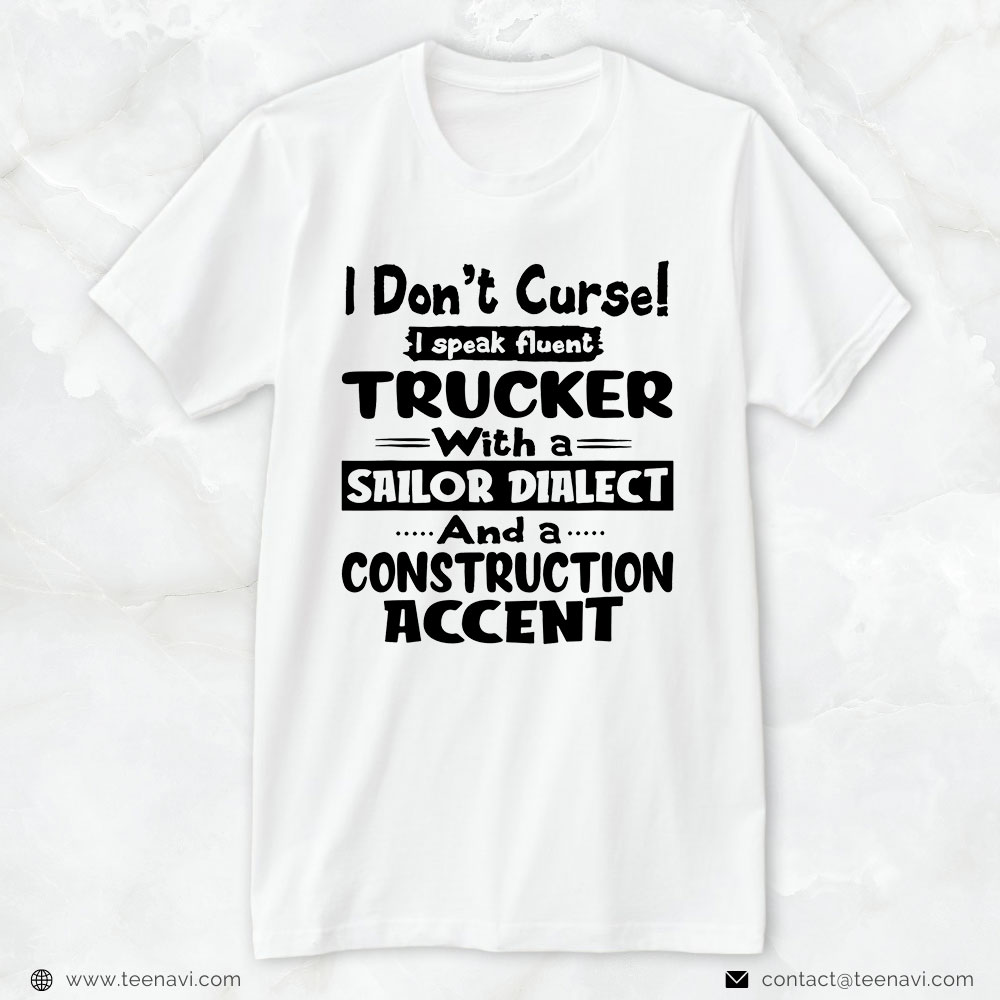 Truck Driver Shirt, I Don't Curse I Speak Fluent Trucker With A Sailor Dialect