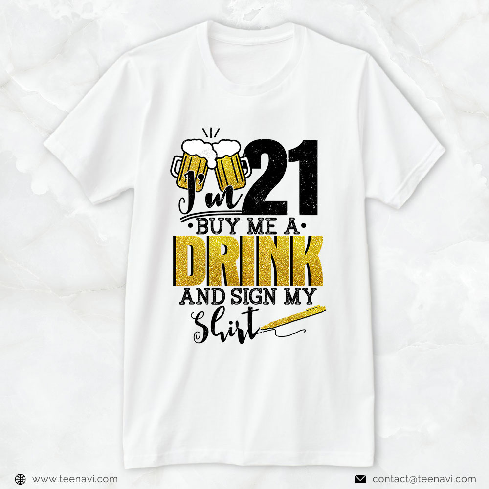 21st Birthday Shirt, I'm 21 Buy Me A Drink & Sign My 21st Birthday Beer