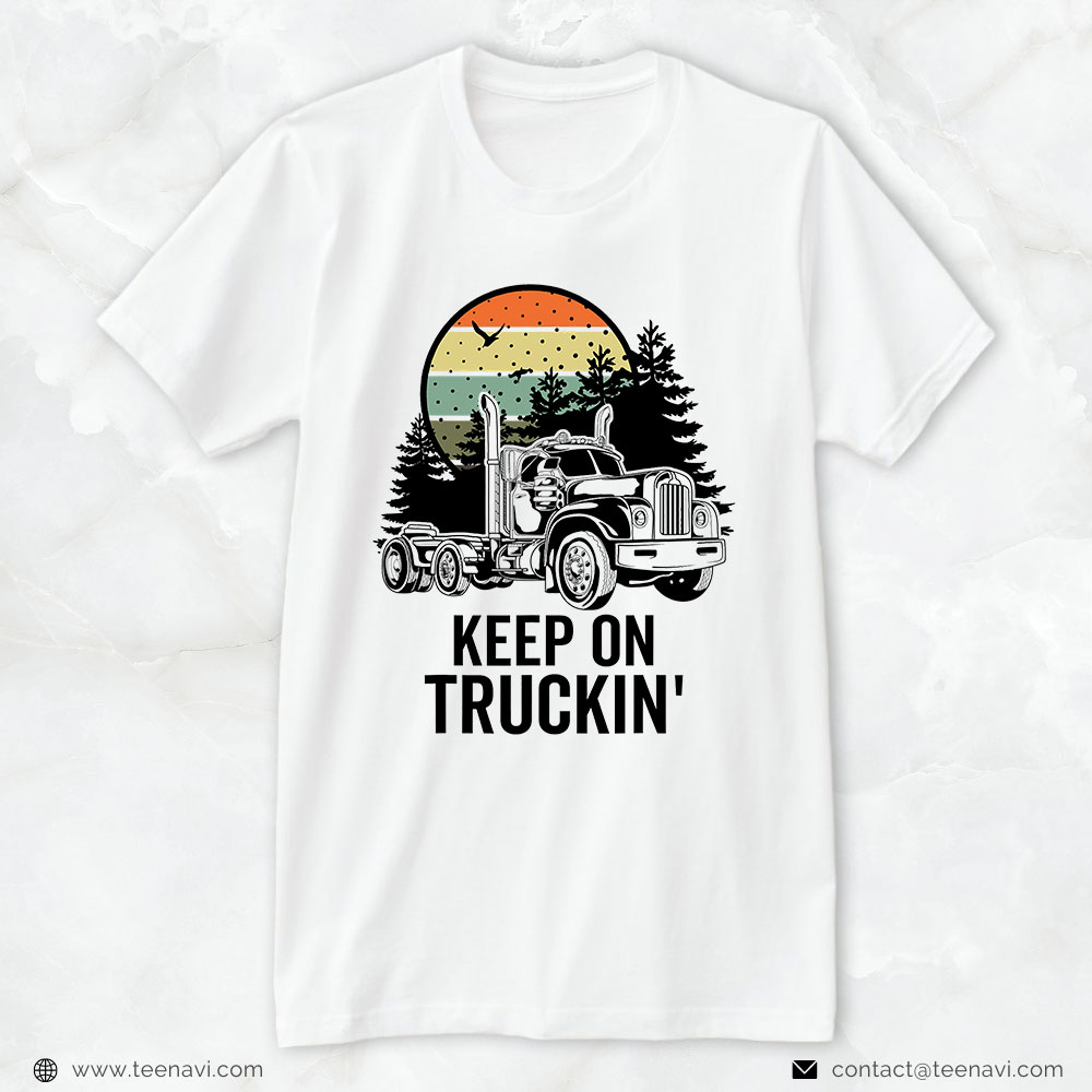 Funny Trucker Shirt, Keep On Truckin’ Mens Womens 18 Wheeler Trucker Semi Truck