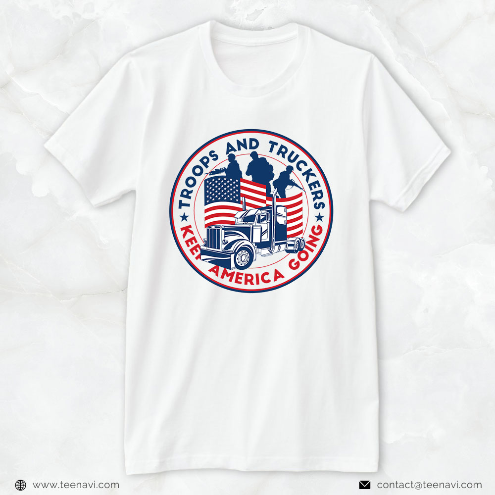 Funny Truck Shirt, Troops And Truckers Keep America Going - Trucker