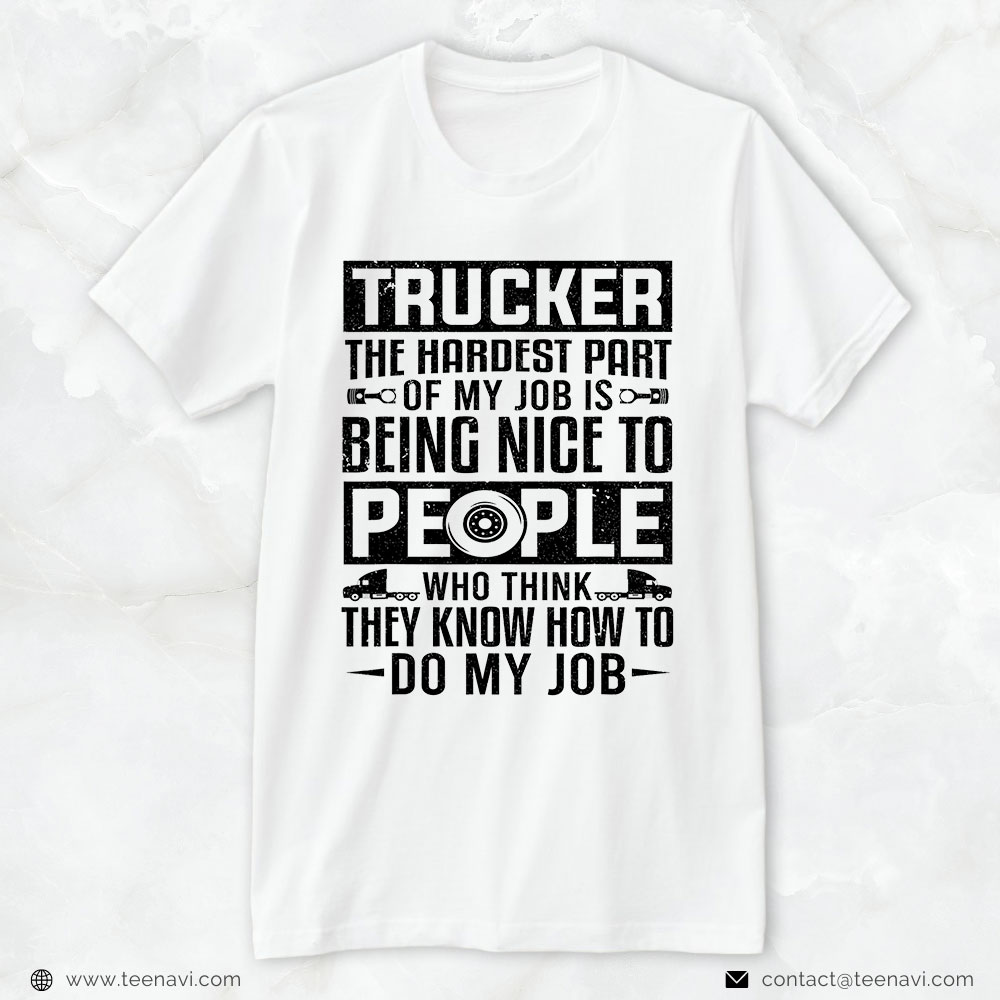 Trucking Shirt, Trucker The Hardest Part Being Nice To People Truck Driver