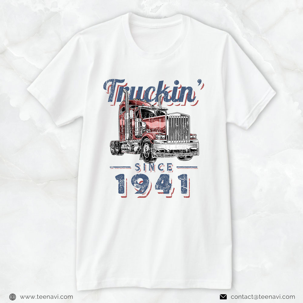 Funny Trucker Shirt, Truckin Since 1941 Trucker Big Rig Driver 81st Birthday