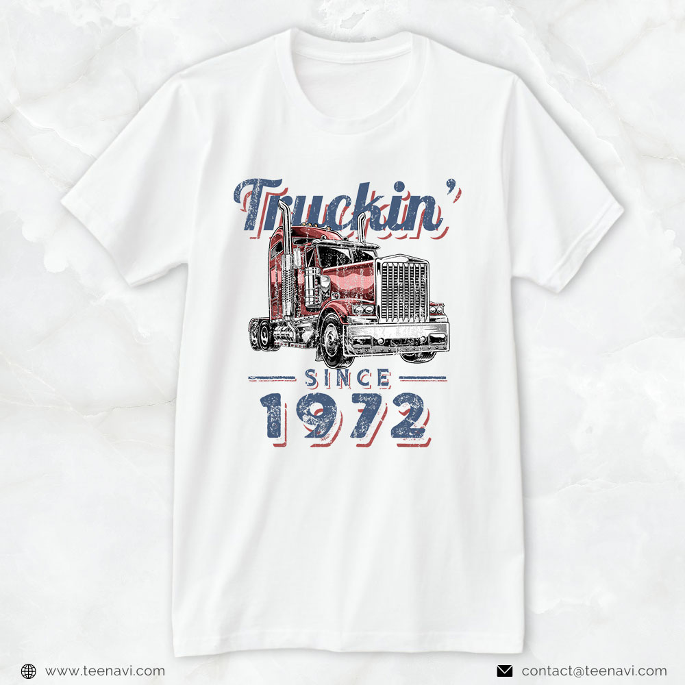 Funny Trucker Shirt, Truckin Since 1972 Trucker Big Rig Driver 50th Birthday
