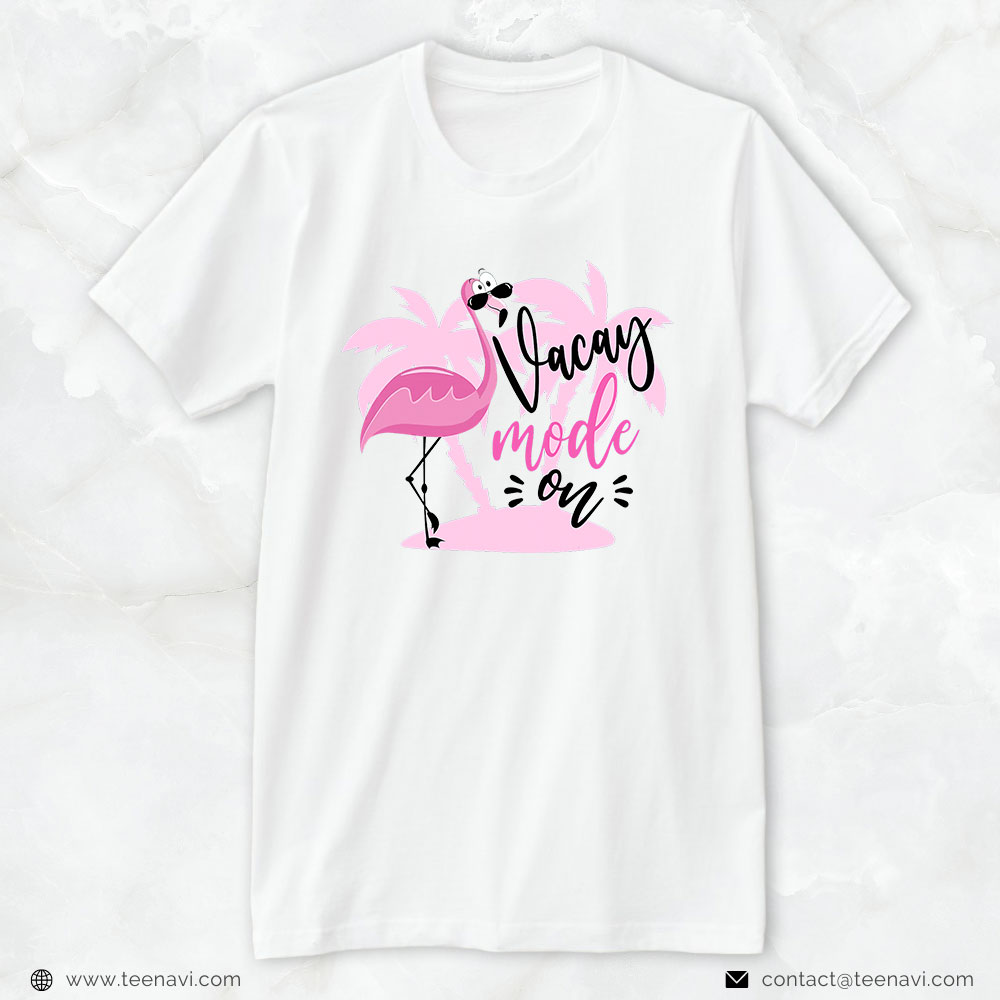 Flamingo Shirt, Vacay Mode On Beach Flamingo Summer Vacation