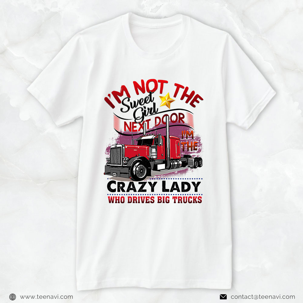 Funny Trucker Shirt, Womens I'm Not The Sweet Girl Next Door I'm The Lady Drives Trucks