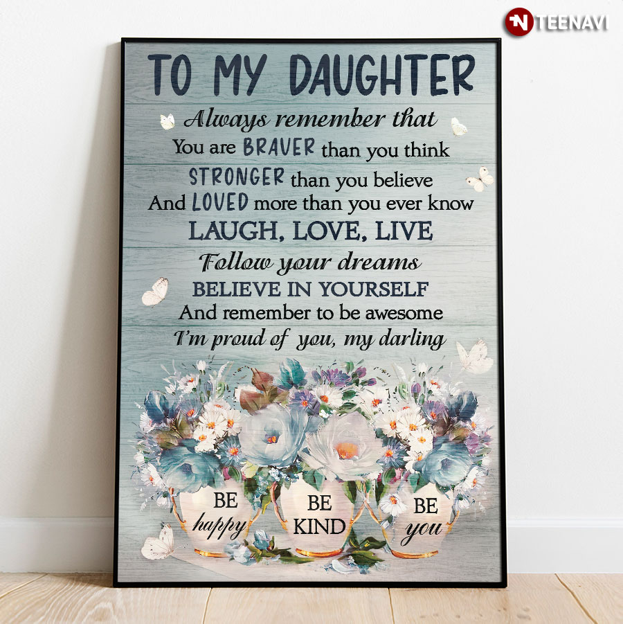 Butterflies Flowers Poster, To My Daughter Always Remember You Are Braver Than You Think
