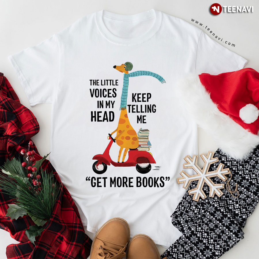 The Little Voices In My Head Keep Telling Me Get More Books Giraffe Book T-Shirt