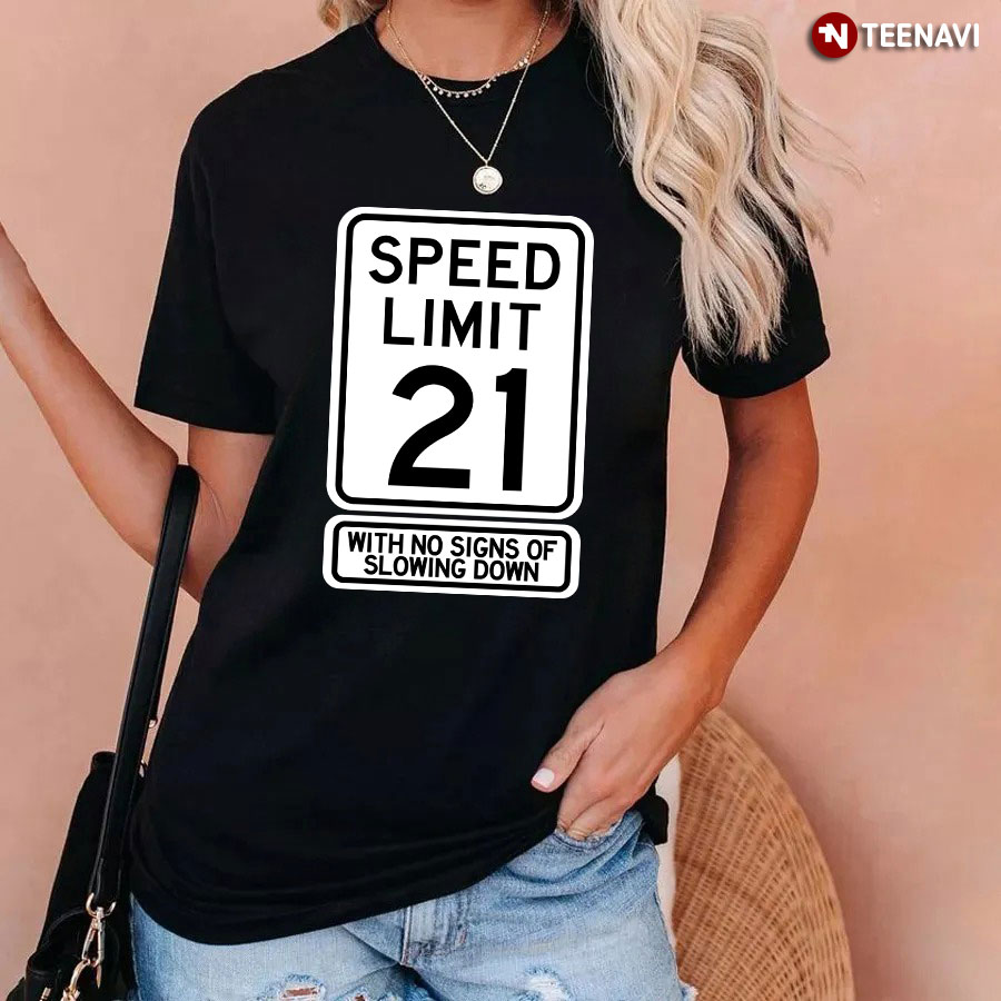 21st Birthday Shirt, 21st Birthday Speed Limit Sign Funny 21 Year Old Boys Girls