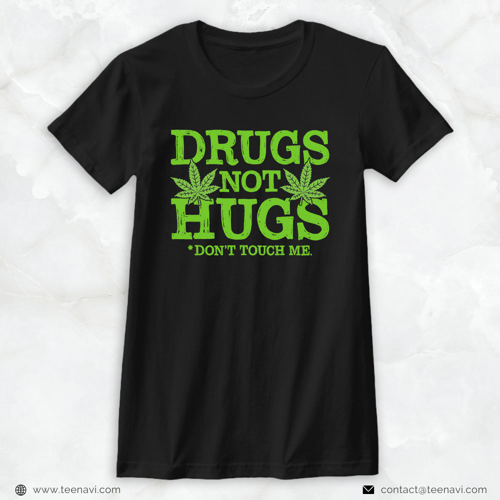 Cannabis Tee, Drug Not Hugs Don't Touch Me Weed Canabis Marijuana Leaf