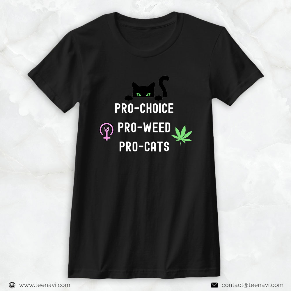 Weed Shirt, Feminism And 420 Pro Choice Pro Cats Pro Weed Feminist