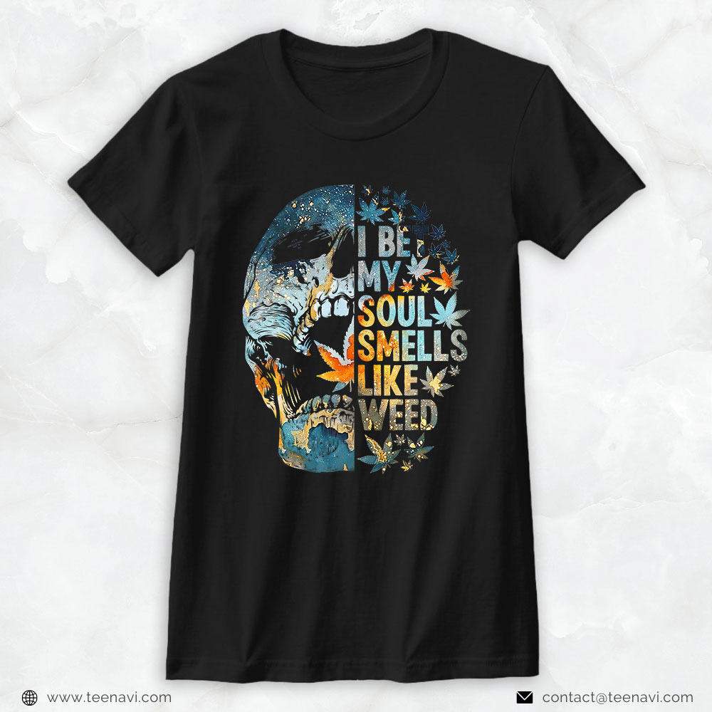 Marijuana Shirt, I Bet My Soul Smells Like Weed Skull Cannabis Weed Lover 420