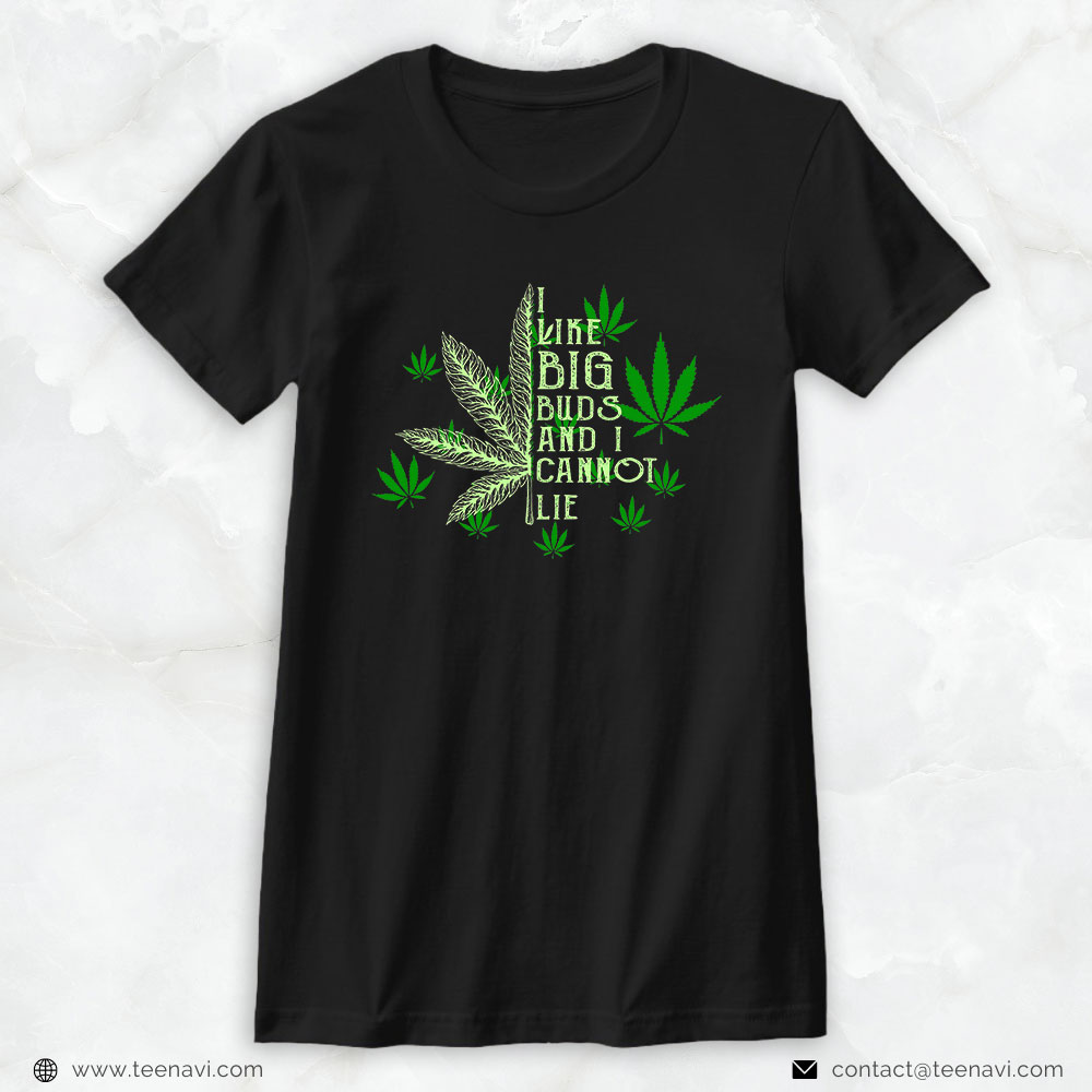Cannabis Shirt, I Like Big Buds And I Cannot Lies Marijuana Leaf Smoker