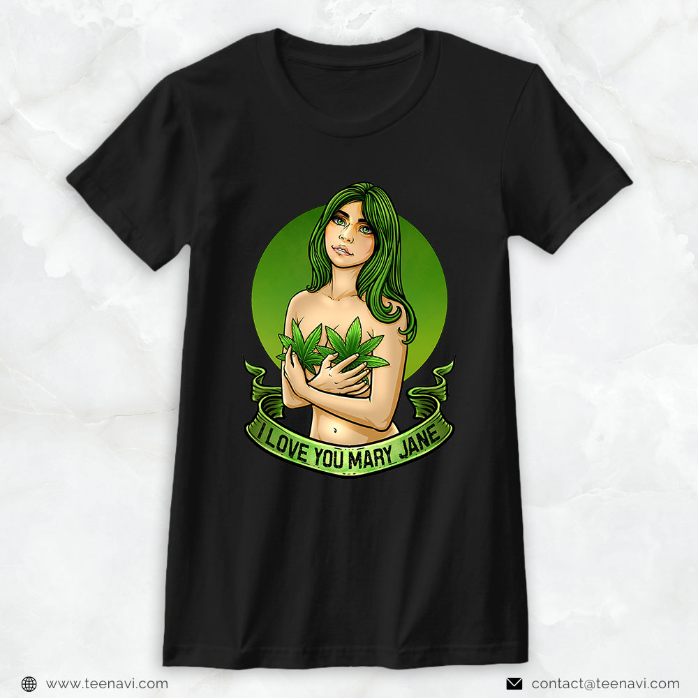 Marijuana Shirt, I Love You Mary Jane Cannabis Thc Cbd Hemp Weed