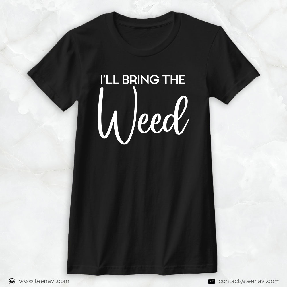 Cannabis Shirt, I'll Bring The Weed Party Bachelorette Party Matching