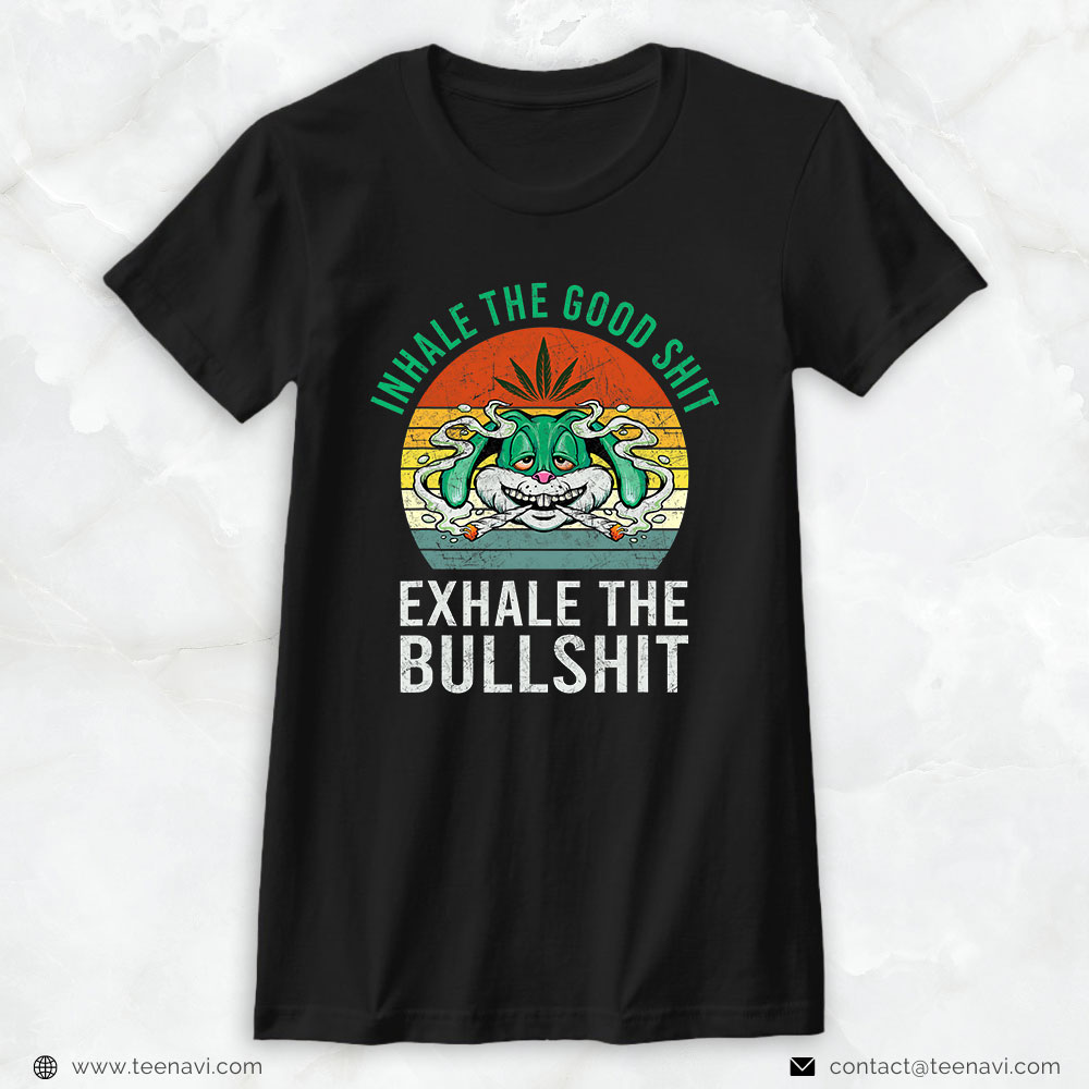 Weed Shirt, Inhale Good Shit Exhale Bullshit Rabbit Bunny Cannabis Weed