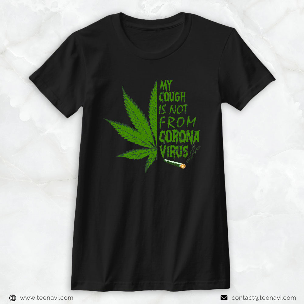 Cannabis Tee, My Cough Is Not From The Virus